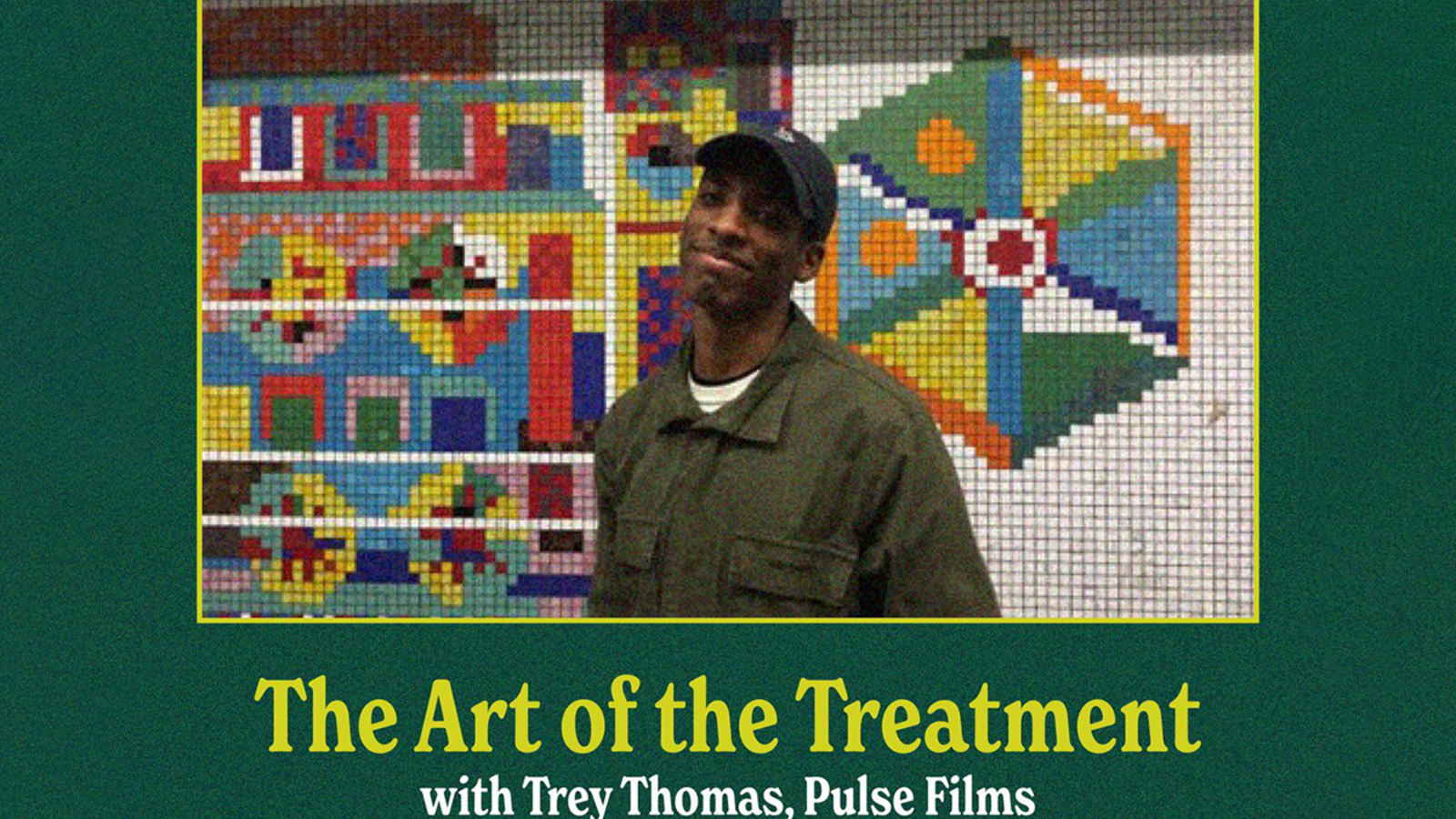 Graphic shows a headshot of Trey Thomas with the text: The Art of the Treatment with Trey Thomas, Pulse Films