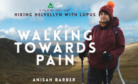 A young south asian woman dressed in a bobble hat, waterproof jacket and gloves, holds hiking poles and stares into the distance. The words "Walking Towards Pain" are large, alongside "Hiking Helvellyn with Lupus" and "Anisah Barber" - the main character in the film